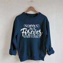 School's Out Forever Teacher Retirement Sweatshirt