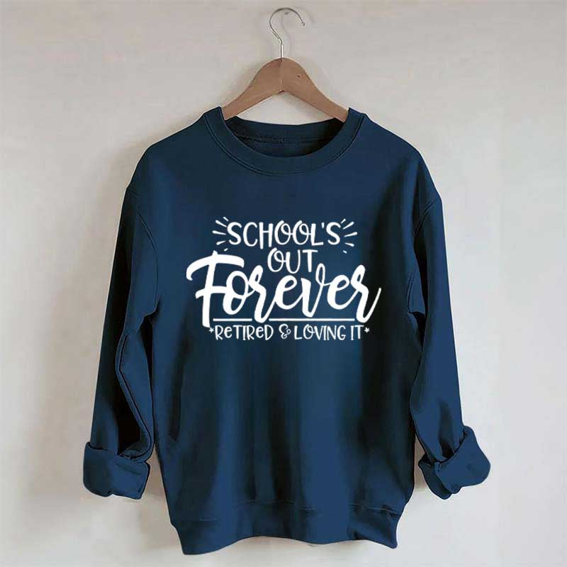 School's Out Forever Teacher Retirement Sweatshirt