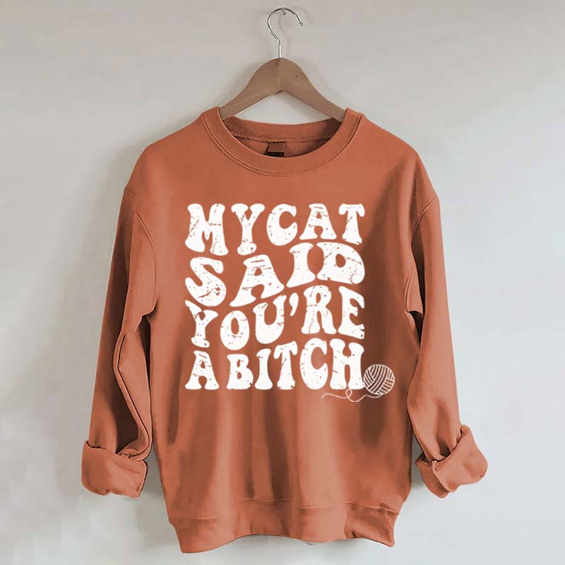 My Cat Said You're a Bitch Sweatshirt
