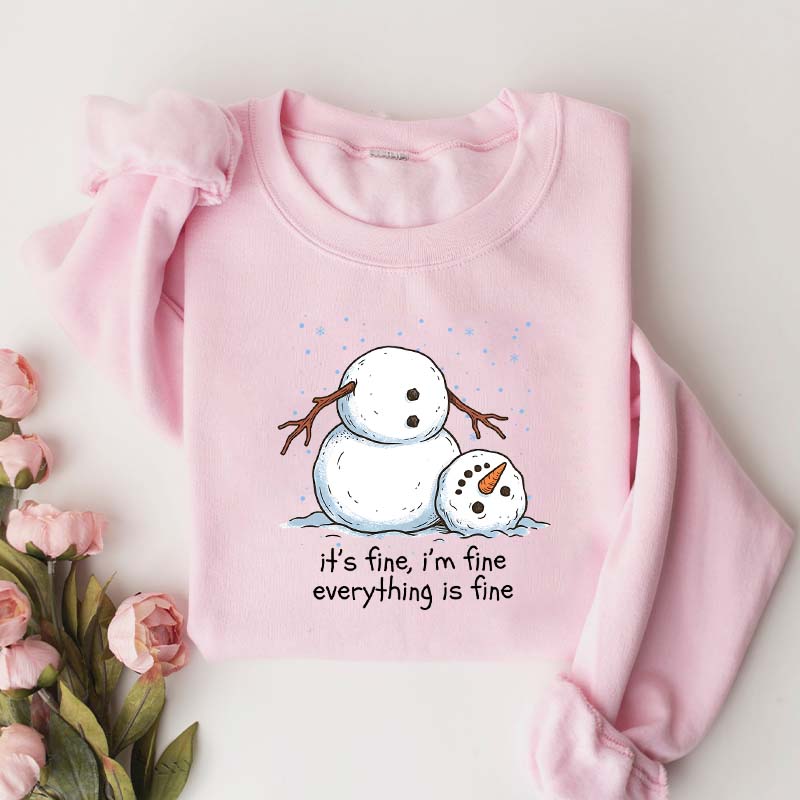 It's Fine I'm Fine Everything Is Fine Snowman Funny Sweatshirt