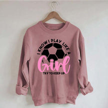 Girls Soccer Try To Keep Up Sweatshirt