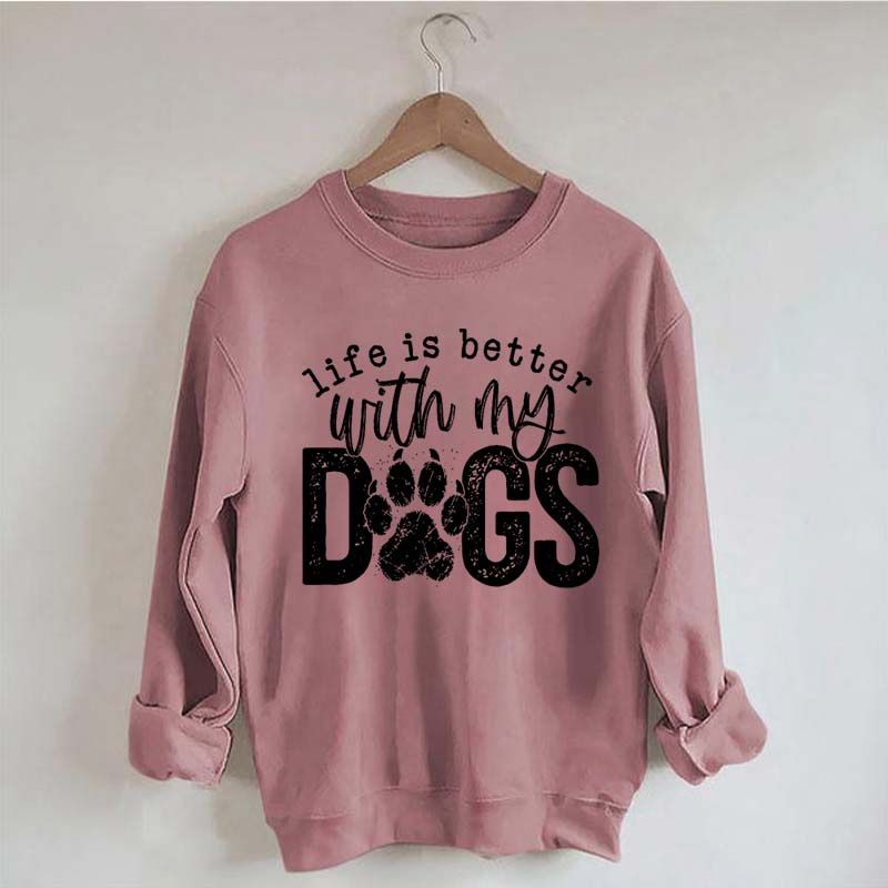 Life Is Better With My Dogs Pet Sweatshirt