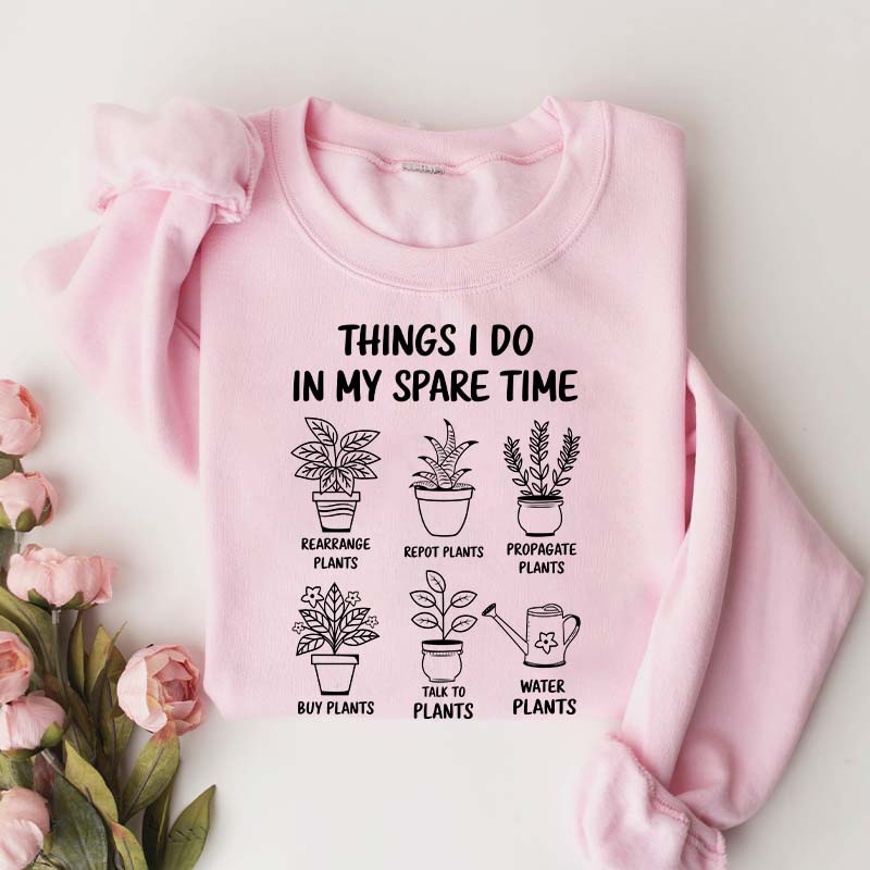 Plant Lover Things I Do In My Spare Time Sweatshirt