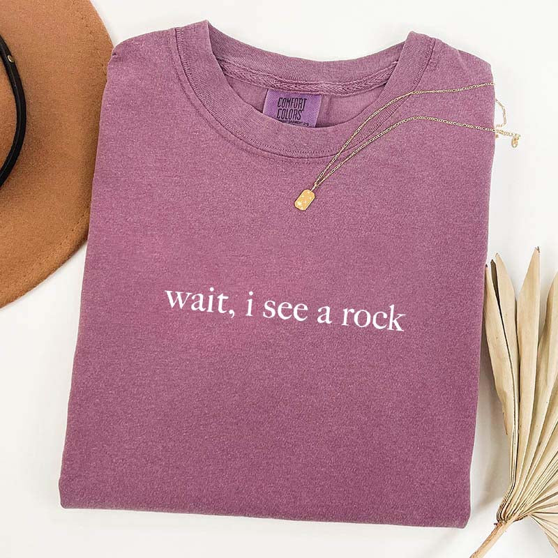 Wait I See A Rock Rockhound T-Shirt
