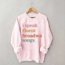 I Speak Fluent Broadway Songs Sweatshirt