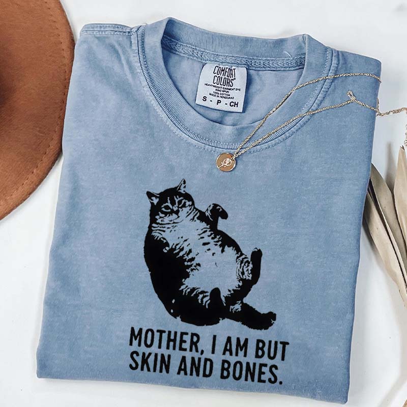 Mother I Am But Skin And Bones Cat T-Shirt