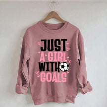 Just A Girl With Goals Soccer Sweatshirt