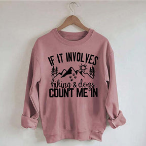 If It Involves Hiking And Dogs Count Me In Sweatshirt