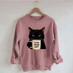 Is He Dead Yet Black Cat Sweatshirt