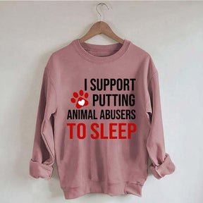 I Support Putting Animal Abusers To Sleep Sweatshirt