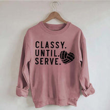 Classy Until Serve Volleyball Sweatshirt
