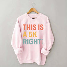 Funny Running This Is A 5K Right Sweatshirt