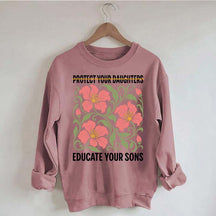 Protect Your Daughters Educate Your Sons Floral Sweatshirt