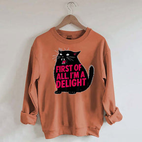 First of All I'm a Delight Funny Cat Sweatshirt