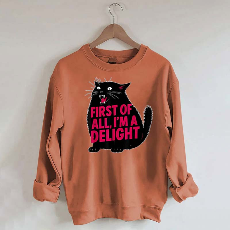 First of All I'm a Delight Funny Cat Sweatshirt