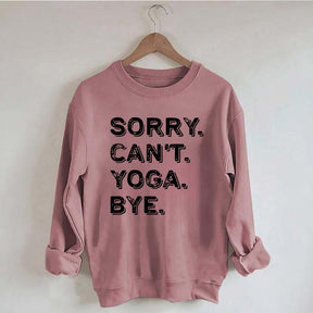 Sorry Can't Yoga Bye Sweatshirt