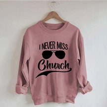 Funny I Never Miss Church Sweatshirt