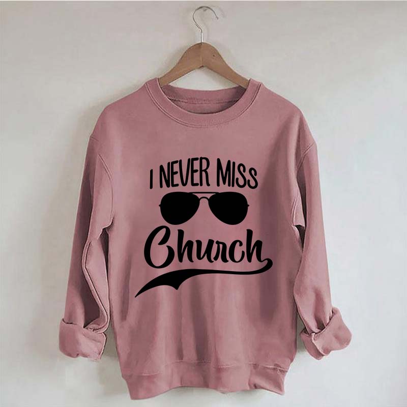 Funny I Never Miss Church Sweatshirt