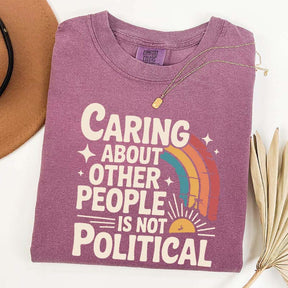 Caring About Other People Is Not Political T-Shirt
