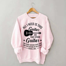 All I Need This Guitar Sweatshirt