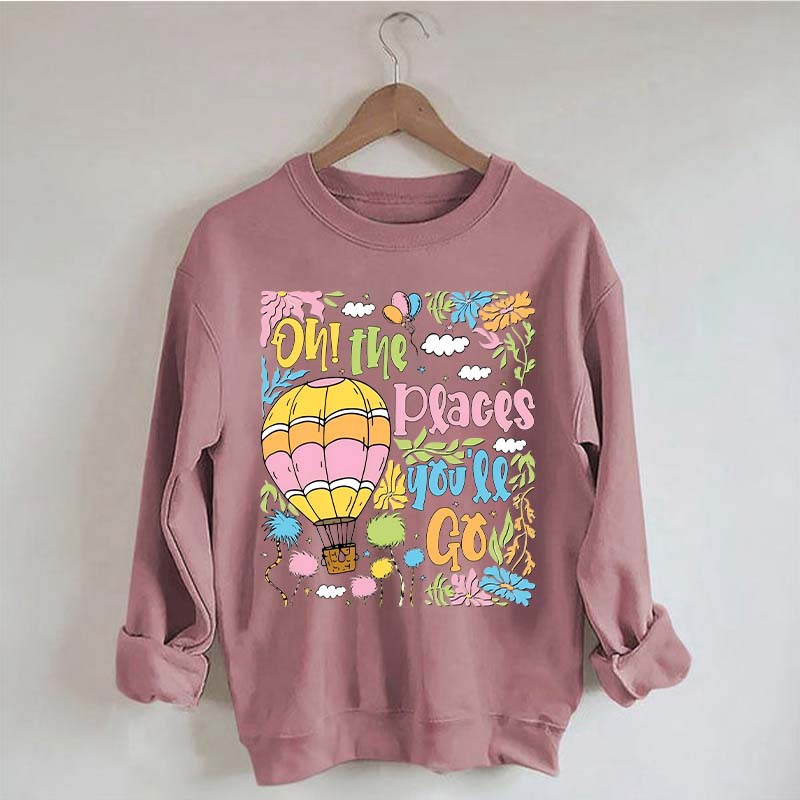 Oh The Places You'll Go Reading Day Sweatshirt
