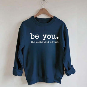 Be You The World Will Adjust Sweatshirt