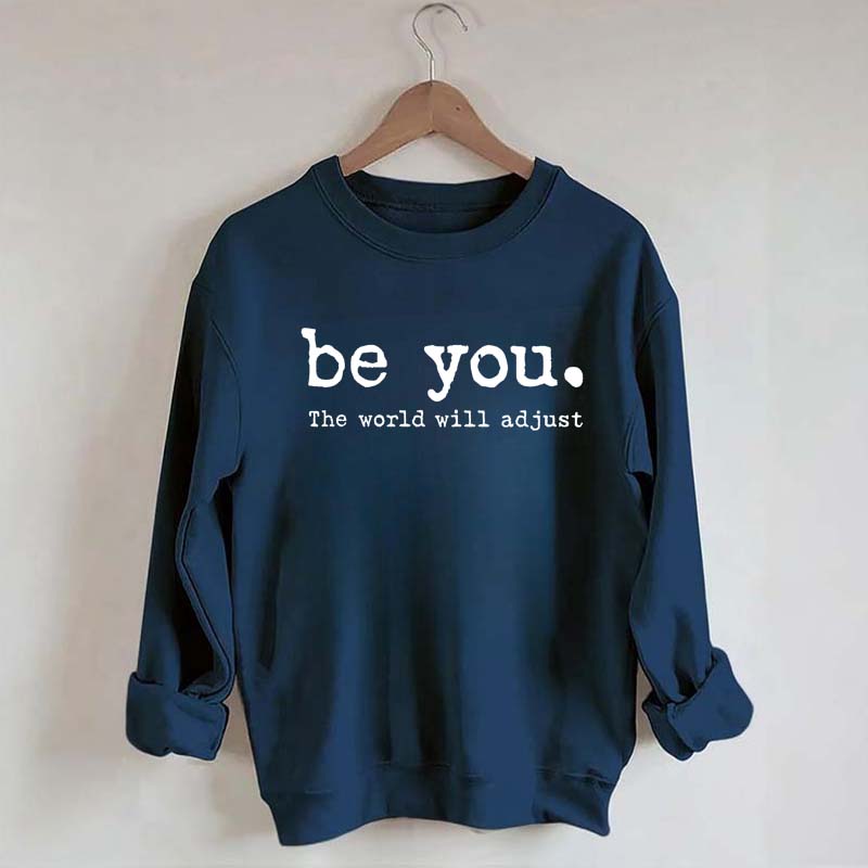Be You The World Will Adjust Sweatshirt