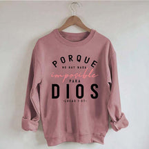 Porque No Hay Nada Imposible DIOS Sweatshirt