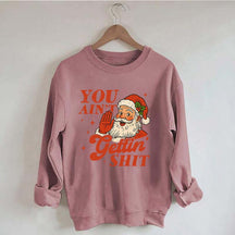 Vintage Santa You Ain't Gettin Sweatshirt