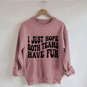 I Just Hope Both Teams Have Fun Sweatshirt