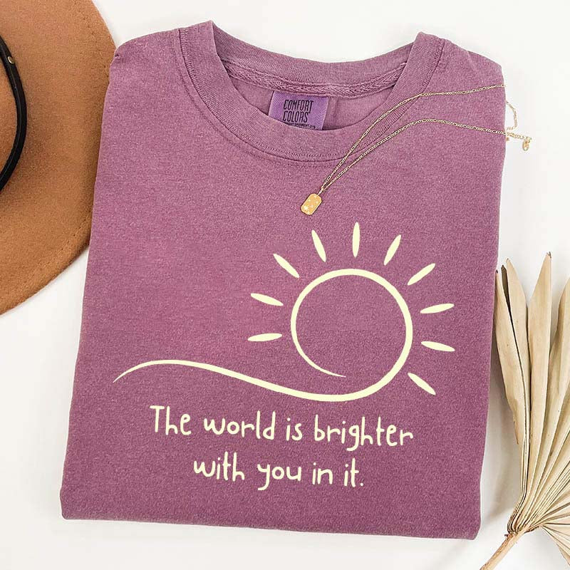 The World Is Brighter With You In It Sunshine T-Shirt