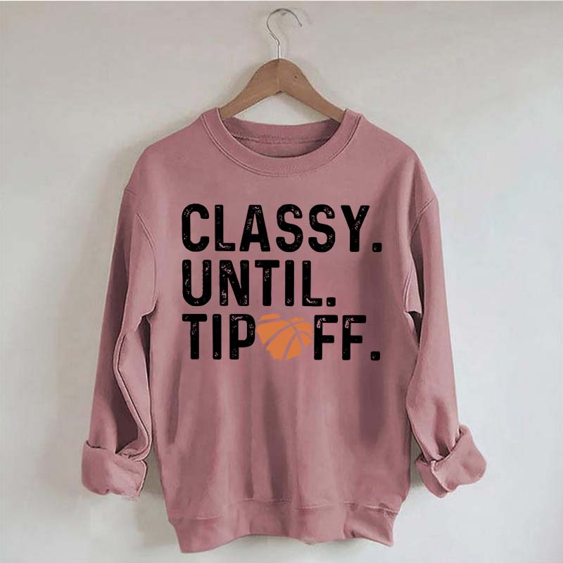 Classy Until Tip Off Basketball Mama Sweatshirt