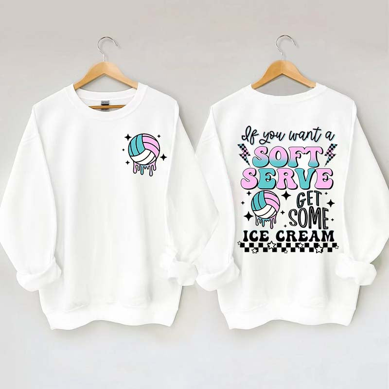 If You A Soft Serve Go Get Ice Cream Volleyball Sweatshirt