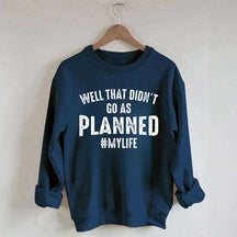 Well That Didn't Go As Planned Sweatshirt