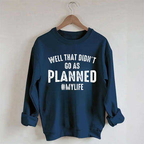 Well That Didn't Go As Planned Sweatshirt