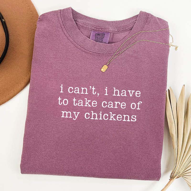 I Can't I Have To Take Care Of My Chickens T-Shirt