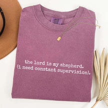 The Lord is My Shepherd I Need Constant Supervision Faith T-Shirt