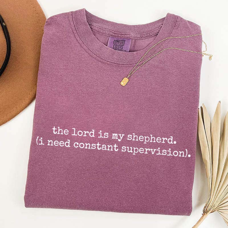 The Lord is My Shepherd I Need Constant Supervision Faith T-Shirt