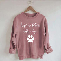 Life Is Better With A Dog Quote Sweatshirt