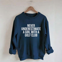Never Underestimate A Girl With A Golf Club Sweatshirt