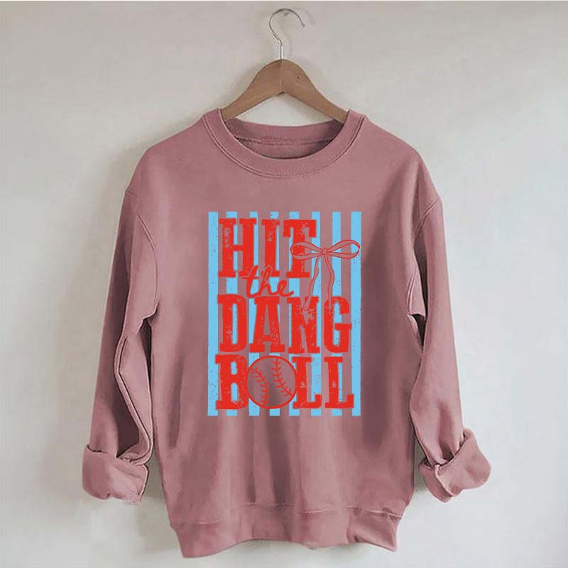 Hit the Dang Ball Baseball Sweatshirt