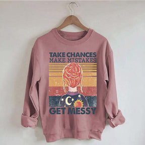 Take Chances Make Mistakes Get Messy Sweatshirt