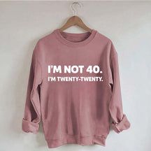 I'm Not 40 I'm Twenty Twenty Sweatshirt