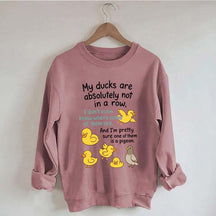 My Ducks Are Not in a Row Sweatshirt