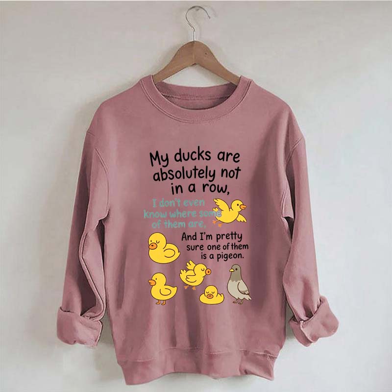 My Ducks Are Not in a Row Sweatshirt