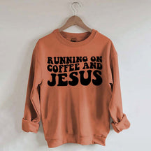 Running On Coffee And Jesus Sweatshirt