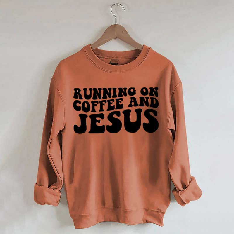 Running On Coffee And Jesus Sweatshirt