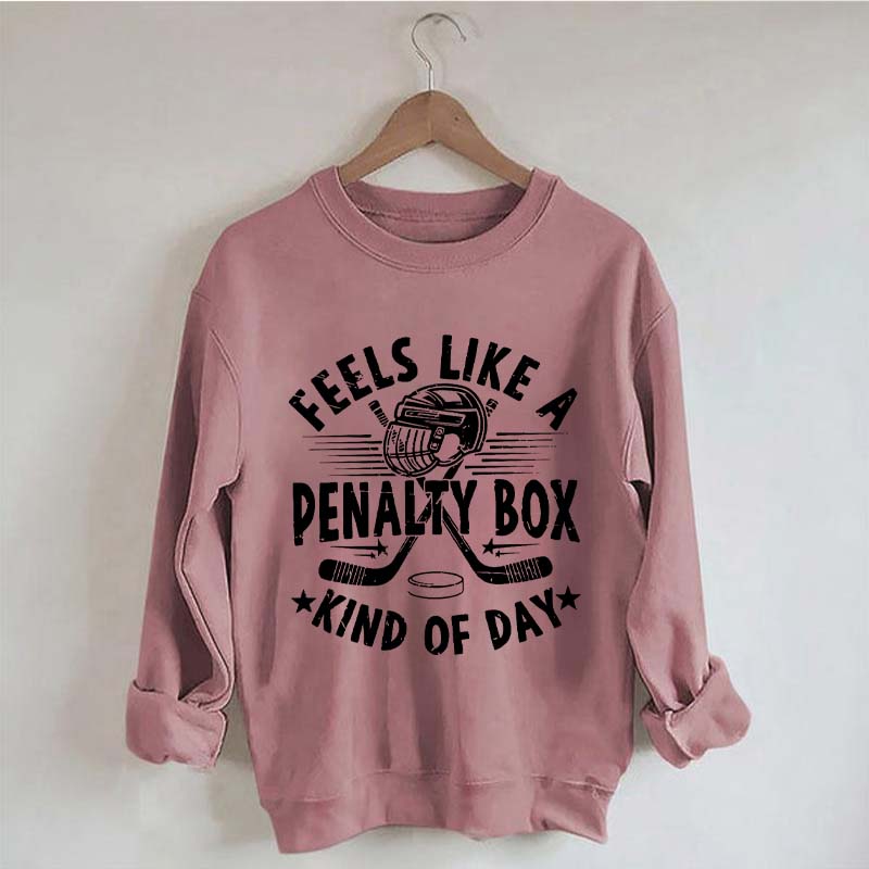Feels Like A Penalty Box Kind of Day Players Sweatshirt
