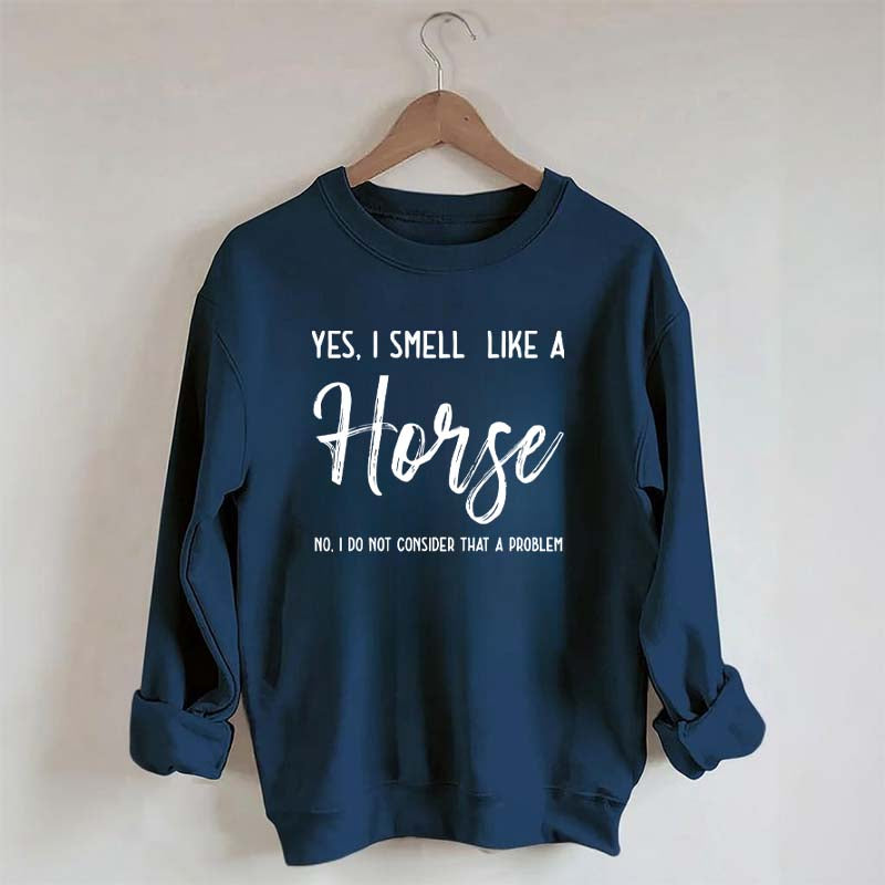 Funny Yes I Smell Like A Horse Sweatshirt