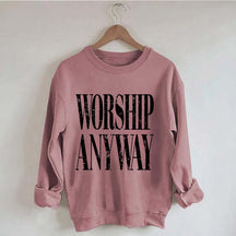 Worship Anyway Faith Inspired Sweatshirt